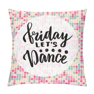 Personality  Friday Let's Dance. Pillow Covers