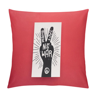 Personality  Top View Of Drawing With Make Love Not War Lettering And Peace Sign On Red Background Pillow Covers