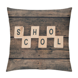 Personality  Top View Of Alphabet Cubes With Word School On Wooden Background Pillow Covers