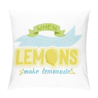 Personality  When Life Gives You Lemons Make Lemonade. Hand Drawn Lettering - Poster, Card, Tag, Label Etc. Pillow Covers