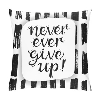 Personality  Never Ever Give Up! Pillow Covers