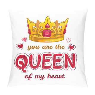 Personality You Are The Queen Of My Heart. Pillow Covers