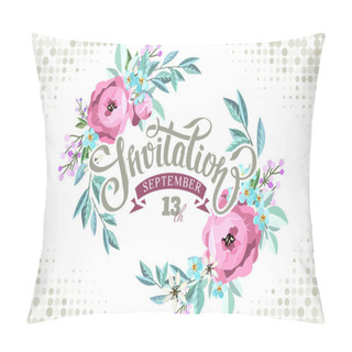 Personality  Invitation Card With Lettering And Floral Wreath. Pillow Covers