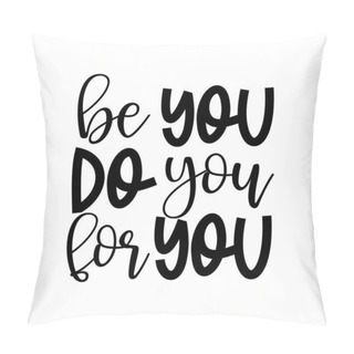 Personality  Be You Do You For You - Funny Hand Drawn Calligraphy Text. Good For Fashion Shirts, Poster, Gift, Or Other Printing Press. Motivation Quote. Personal Coaching. Pillow Covers