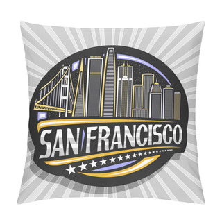 Personality  Vector Logo For San Francisco, Black Decorative Circle Badge With Line Illustration Of San Francisco City Scape On Sky Background, Tourist Fridge Magnet With Unique Letters For Words San Francisco. Pillow Covers