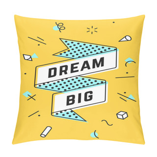 Personality  Dream Big. Vintage Ribbon Banner And Drawing In Line Style With Text Dream Big. Hand Drawn Design In Memphis Trendy Style. Typography For Greeting Card, Banner, Poster. Vector Illustration Pillow Covers