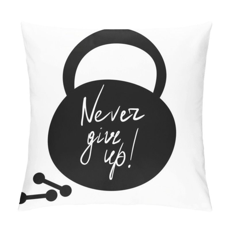 Personality  Never give up motivation quote. pillow covers