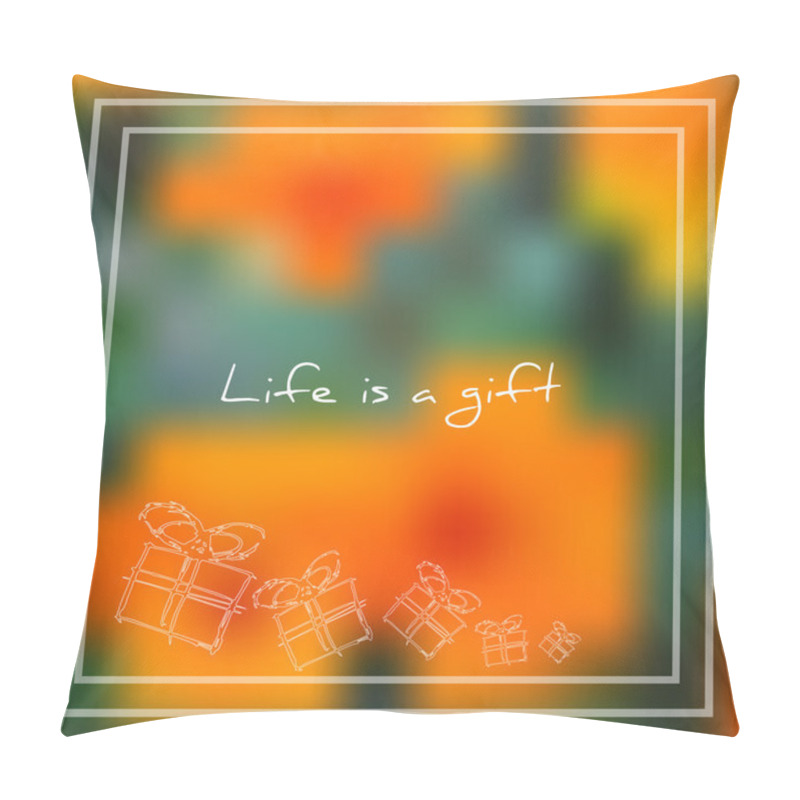 Personality  Vector illustration; beautiful card with phrase life is a gift and sketch present in a box on summer blurred background; life is a gift text pillow covers