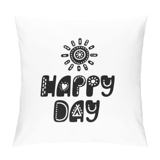 Personality  Happy Day. Inspirational Printable Quote With Sun. Vector Hand Drawn Phrase Pillow Covers