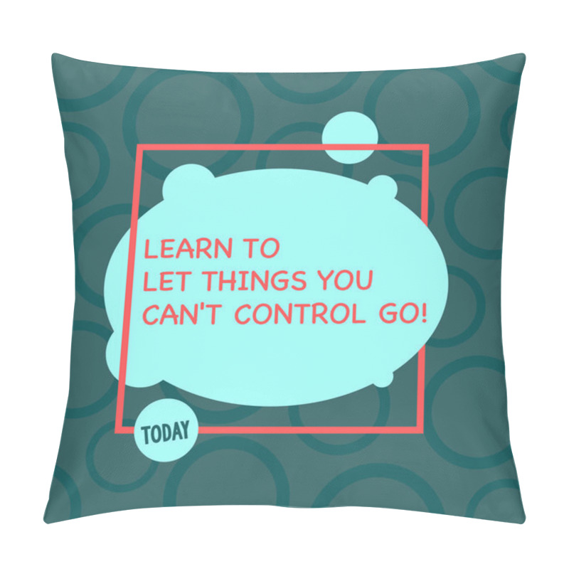 Personality  Text sign showing Learn To Let Things You Can T Control Go. Conceptual photo Positive advice for good life Asymmetrical Blank Oval photo Abstract Shape inside a Square Outline. pillow covers