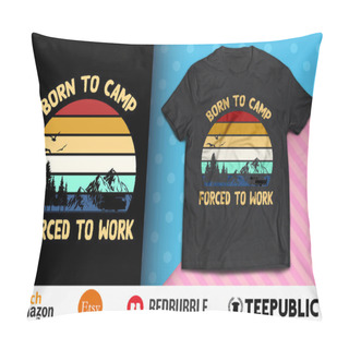 Personality  Born To Camp Forced To Work Camping Shirt Design Pillow Covers