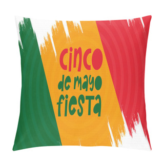 Personality  Cinco De Mayo In Mexico. Handwriting Lettering. Style Calligraphy For Traditional Mexican Holiday. Festive Party. Design For Holiday Greeting Card, Invitation, Poster, Banner Or Background. Vector  Pillow Covers