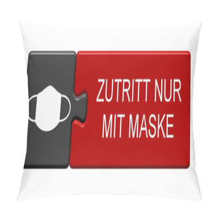 Personality  Isolated Puzzle Button With Mask Symbol Showing Entrance Only With Mask In German Language Pillow Covers