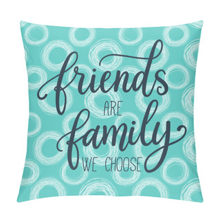 Personality  Quote Friends Are Family Pillow Covers
