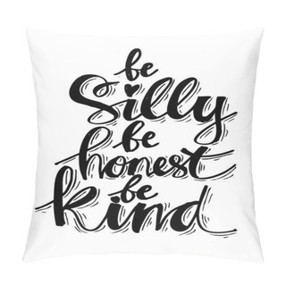 Personality  Be Silly Be Honets Be Kind. Inspirational Quotes. Pillow Covers