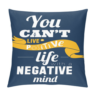 Personality  Stylish Typographic Poster Design In Hipster -You Can't Live A Positive Life With A Negative. Pillow Covers