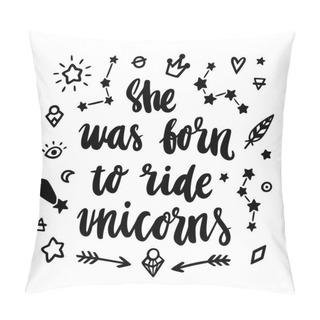 Personality  She Was Born Ride To Unicorns. The Quote Hand-drawing Of Black Ink With Magic Simbols.  Pillow Covers