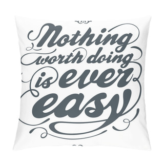 Personality  Nothing Worth Doing Is Ever Easy Pillow Covers