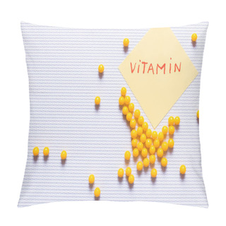 Personality  Top View Of Yellow Round Shape Medication Near Paper Note With Vitamin Lettering On White Textured Background Pillow Covers