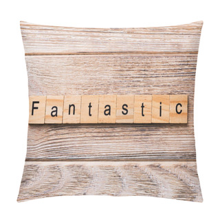 Personality  Fantastic Word Written On Wood Block. Fantastic Text On Wooden Table For Your Desing, Concept. Pillow Covers