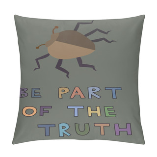 Personality  Illustration Of Bug Near Be Part Of The Truth Lettering On Grey Pillow Covers