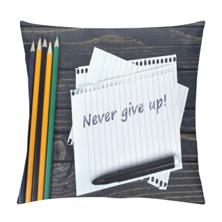Personality  Never Give Up Text On Notepad And Office Tools Pillow Covers