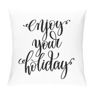Personality  Enjoy Your Holiday Black And White Hand Lettering Inscription Pillow Covers