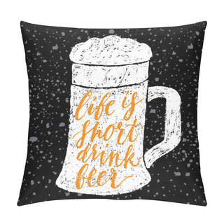 Personality  Life Is Short, Drink Beer. Pillow Covers