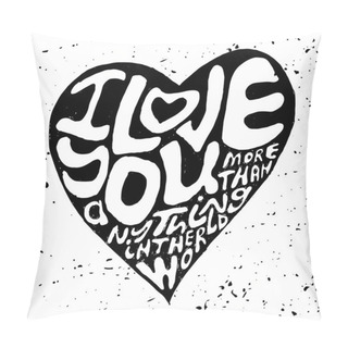 Personality  Hand Drawn Lettering Romantic Inspiration Quote, Text I Love You More Than Anything In The World, Written In Heart Shape Silhouette On Grungy Background Pillow Covers