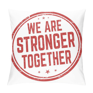 Personality  We Are Stronger Together Grunge Rubber Stamp On White Background, Vector Illustration Pillow Covers