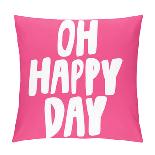 Personality  Oh Happy Day. Valentines Day Sticker For Social Media Content About Love. Vector Hand Drawn Illustration Design.  Pillow Covers