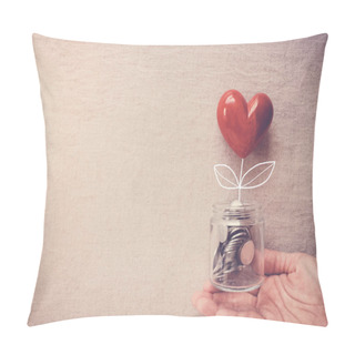 Personality  Hand Holding Jar Of Heart Tree Growing On Money Coins, Social Responsibility And Donation Concept Pillow Covers
