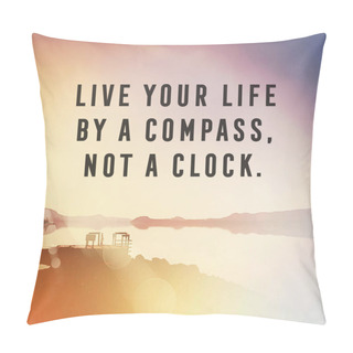 Personality  Live Your Life By A Compass Not A Clock  Pillow Covers