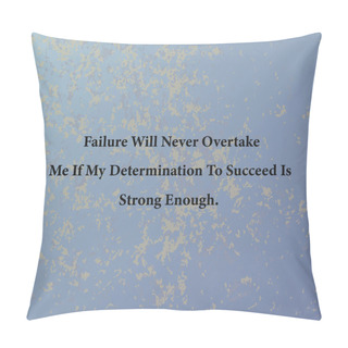 Personality  Failure Will Never Overtake Me If My Determination To Succeed Is Strong Enough.Black Vector Text Isolated On  Abstract  Background. Pillow Covers