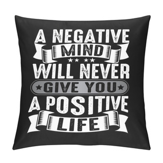 Personality  A Negative Mind Will Never Give You A Positive Pillow Covers