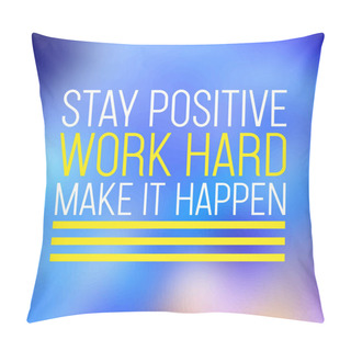 Personality Stay Positive, Work Hard, Make It Happen. Successful Quote With Modern Background Vector Pillow Covers