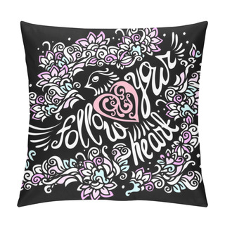 Personality  Follow Your Heart Background.Hand Drawn Inspiration Lettering.Handdrawn Calligraphy Motivation Concept With Bird Silhouette.Hand Drawn Inspiration Quote With Floral Pattern Pillow Covers