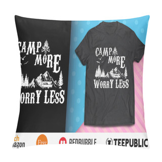 Personality  Camp More Worry Less Shirt Design Pillow Covers
