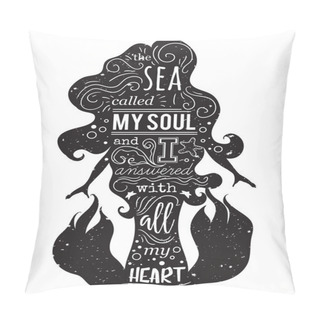 Personality Silhouette Of Mermaid With Inspirational Quote. The Sea Called My Soul And I Answered With All My Heart. Typography Poster. Concept Design For T-shirt, Print, Tattoo. Vintage Vector Illustration Pillow Covers