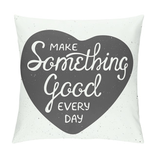 Personality  Make Something Good Every Day In Heart In Vintage Style Pillow Covers