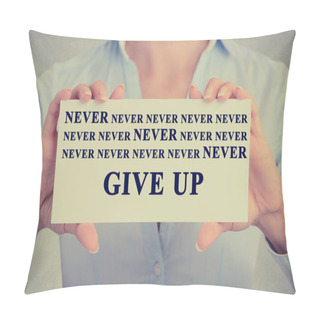 Personality  Businesswoman Hands Holding Card With Never Give Up Sign Message  Pillow Covers