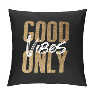 Personality  Good Vibes Only, Gold And White Inspirational Motivation Quote Pillow Covers