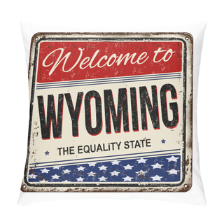 Personality  Welcome To Wyoming Vintage Rusty Metal Sign Pillow Covers