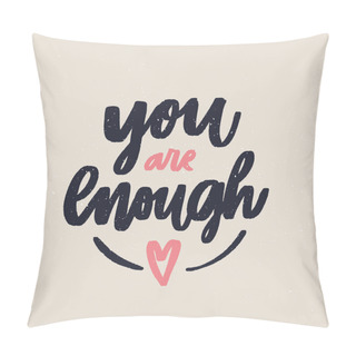 Personality  You Are Enough - Handdrawn Illustration. Motivational Quote Made In Vector. Inscription Slogan For T Shirts, Posters, Cards. Heart Digital Sketch Style Shape. Pillow Covers