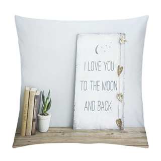 Personality  Motivational Poster Quote LOVE YOU TO THE MOON AND BACK Pillow Covers
