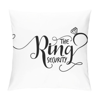 Personality  'The Ring Security' -Hand Lettering Typography Text In Vector Eps 10. Hand Letter Script Wedding Sign Catch Word Art Design.  Good For Scrap Booking, Posters, Textiles, Gifts. Pillow Covers