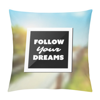 Personality  Follow Your Dreams - Inspirational Quote, Slogan, Saying - Success Concept Illustration With Label And Blurry Natural Wooden Pathway Image Background Pillow Covers