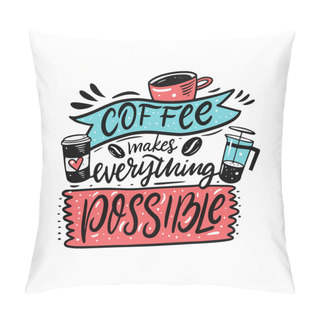 Personality  Coffee Makes Everything Possible. Hand Drawn Colorful Comic Lettering. Pillow Covers