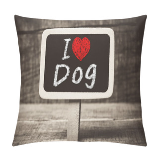 Personality  I Love My Dog Written With Chalk On The School Blackboard Pillow Covers