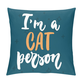 Personality  Im A Cat Person - Hand Drawn Lettering Phrase For Animal Lovers On The Dark Blue Background. Fun Brush Ink Vector Illustration For Banners, Greeting Card, Poster Design. Pillow Covers